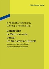 Produktbild: Construire la M&eacute;diterran&eacute;e, penser les transferts culturels