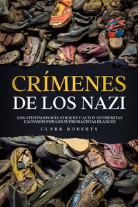 Produktbild: Cr&iacute;menes de los Nazi: Los Atentados m&aacute;s Atroces y Actos Antisemitas Causados por los Supremacistas Blancos