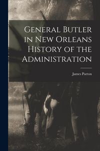 Produktbild: General Butler in New Orleans History of the Administration