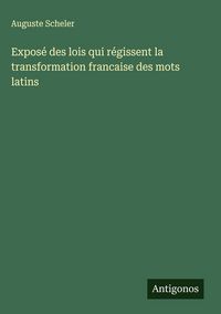 Produktbild: Expos&eacute; des lois qui r&eacute;gissent la transformation francaise des mots latins