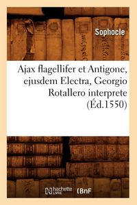 Produktbild: Ajax flagellifer et Antigone , ejusdem Electra, Georgio Rotallero interprete (&Eacute;d.1550)