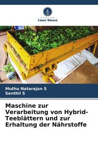Produktbild: Maschine zur Verarbeitung von Hybrid-Teebl&auml;ttern und zur Erhaltung der N&auml;hrstoffe