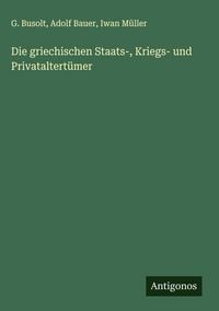 Produktbild: Die griechischen Staats-, Kriegs- und Privataltert&uuml;mer