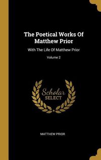 Produktbild: The Poetical Works Of Matthew Prior: With The Life Of Matthew Prior; Volume 2