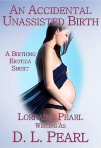 Produktbild: An Accidental Unassisted Birth: A Birthing Erotica Short (The Birthing Erotica Series, #2)