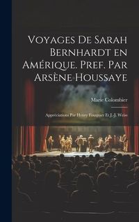 Produktbild: Voyages de Sarah Bernhardt en Am&eacute;rique. Pref. par Ars&egrave;ne Houssaye; appr&eacute;ciations par Henry Fouquier et J.-J. Weiss