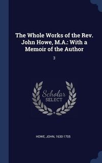 Produktbild: The Whole Works of the Rev. John Howe, M.A.: With a Memoir of the Author: 3