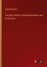Produktbild: The Early History of Woodstock Manor and Its Environs