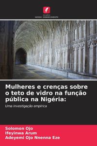 Produktbild: Mulheres e cren&ccedil;as sobre o teto de vidro na fun&ccedil;&atilde;o p&uacute;blica na Nig&eacute;ria: