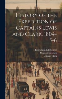 Produktbild: History of the Expedition of Captains Lewis and Clark, 1804-5-6