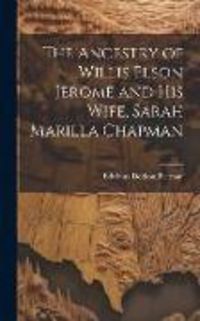 Produktbild: The Ancestry of Willis Elson Jerome and His Wife, Sarah Marilla Chapman