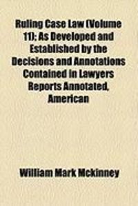 Produktbild: Ruling Case Law (Volume 11); As Developed and Established by the Decisions and Annotations Contained in Lawyers Reports Annotated, American