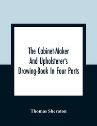 Produktbild: The Cabinet-Maker And Upholsterer'S Drawing-Book In Four Parts
