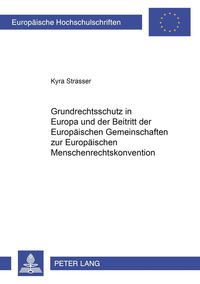 Bild vom Artikel Grundrechtsschutz in Europa und der Beitritt der Europäischen Gemeinschaften zur Europäischen Menschenrechtskonvention vom Autor Kyra Strasser
