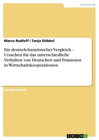 Produktbild: Ein deutsch-franz&ouml;sischer Vergleich - Ursachen f&uuml;r das unterschiedliche Verhalten von Deutschen und Franzosen in Wirtschaftskooperationen