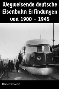 Produktbild: Wegweisende deutsche Eisenbahn Erfindungen von 1900 - 1945