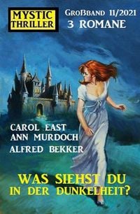 Produktbild: Was siehst du in der Dunkelheit? Mystic Thriller Gro&szlig;band 3 Romane 11/2021