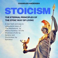 Produktbild: Stoicism: The Eternal Principles of the Stoic Way of Living - a New Fresh and Easy to Understand Vision of 'the Meditations' by Marcus Aurelius, 'on t