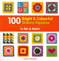 Produktbild: Morgan, L: 100 Bright & Colourful Granny Squares to Mix & Ma