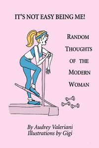 Produktbild: It's Not Easy Being Me! Random Thoughts of the Modern Woman