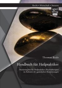 Produktbild: Handbuch f&uuml;r Heilpraktiker: Marketingmix f&uuml;r Heilpraktiker (Psychotherapie) im Rahmen der gesetzlichen Bestimmungen