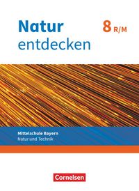 Produktbild: Natur entdecken - Neubearbeitung - Natur und Technik - Mittelschule Bayern 2017 - 8. Jahrgangsstufe