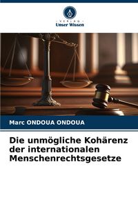 Produktbild: Die unm&ouml;gliche Koh&auml;renz der internationalen Menschenrechtsgesetze
