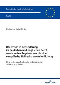Produktbild: Der Irrtum in der Erkl&auml;rung im deutschen und englischen Recht sowie in den Regelwerken f&uuml;r eine europ&auml;ische Zivilrechtsvereinheitlichung