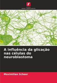 Produktbild: A influ&ecirc;ncia da glica&ccedil;&atilde;o nas c&eacute;lulas do neuroblastoma