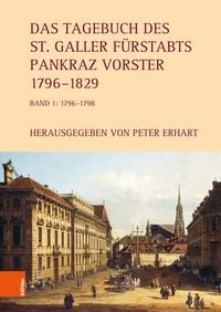 Produktbild: Das Tagebuch des St. Galler F&uuml;rstabts Pankraz Vorster 1796&ndash;1829