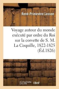 Produktbild: Voyage Autour Du Monde Ex&eacute;cut&eacute; Par Ordre Du Roi Sur La Corvette de S. M. La Coquille, 1822-1825