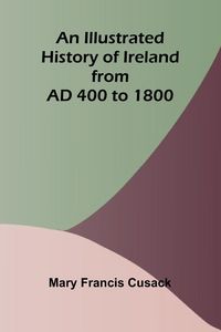 Produktbild: An Illustrated History Of Ireland From Ad 400 To 1800