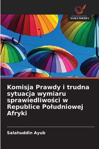 Produktbild: Komisja Prawdy i trudna sytuacja wymiaru sprawiedliwo&iquest;ci w Republice Po&iquest;udniowej Afryki