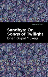 Produktbild: Mukerji, D: Sandhya: Or, Songs of Twilight