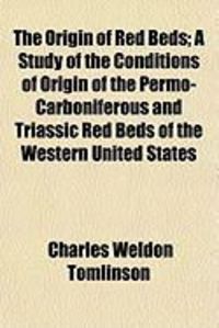 Produktbild: The Origin of Red Beds; A Study of the Conditions of Origin of the Permo-Carboniferous and Triassic Red Beds of the Western United States