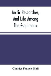 Produktbild: Arctic Researches, And Life Among The Esquimaux