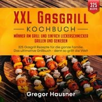 Produktbild: XXL Gasgrill Kochbuch &ndash; M&auml;nner am Grill und einfach Leckerschmecker grillen und genie&szlig;en