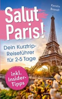 Produktbild: Salut Paris! Dein Kurztrip-Reisef&uuml;hrer f&uuml;r 2-5 Tage