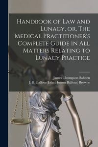 Produktbild: Handbook of Law and Lunacy, or, The Medical Practitioner's Complete Guide in All Matters Relating to Lunacy Practice
