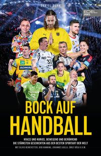 Bild vom Artikel Bock auf Handball - Die bewegendsten, spannendsten und verrücktesten Geschichten aus der besten Sportart der Welt vom Autor Daniel Duhr