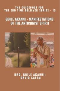 Produktbild: Gbile Akanni - Manifestations Of the Antichrist Spirit - The Guidepost For the End Time Believer Series - 15 of 22