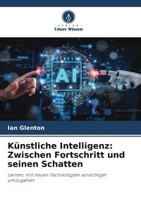 Produktbild: K&uuml;nstliche Intelligenz: Zwischen Fortschritt und seinen Schatten