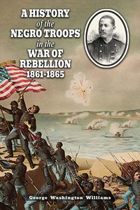 Produktbild: A History Of The Negro Troops in The War Of Rebellion 1861-1865