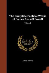 Produktbild: The Complete Poetical Works of James Russell Lowell; Volume 2
