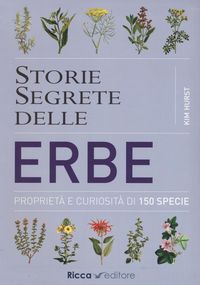 Produktbild: Storie segrete delle erbe. Propriet&agrave; e curiosit&agrave; di 150 specie
