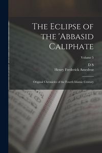 Produktbild: The Eclipse of the 'Abbasid Caliphate; Original Chronicles of the Fourth Islamic Century; Volume 5