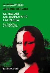 Produktbild: Gli italiani che hanno fatto la Francia. Da Leonardo a Pierre Cardin