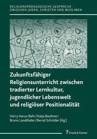 Produktbild: Zukunftsf&auml;higer Religionsunterricht zwischen tradierter Lernkultur, jugendlicher Lebenswelt und religi&ouml;ser Positionalit&auml;t
