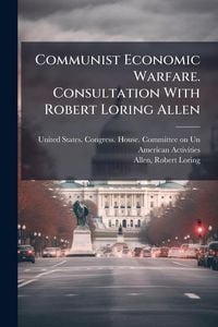 Produktbild: Communist Economic Warfare. Consultation With Robert Loring Allen
