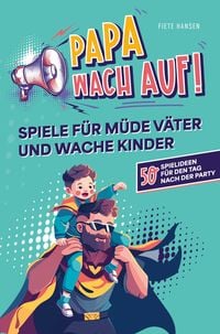 Produktbild: "Papa, wach auf!" - Spiele f&uuml;r m&uuml;de V&auml;ter und wache Kinder